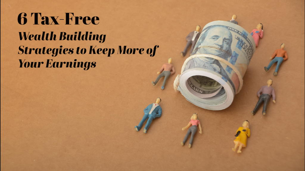 An image representing 6 Tax Free wealth building strategies